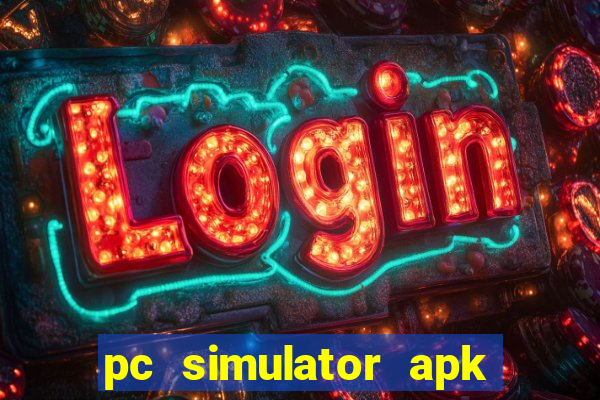 pc simulator apk dinheiro infinito